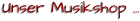 Unser Musikshop …